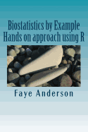 Biostatistics by Example: Hands on Approach Using R
