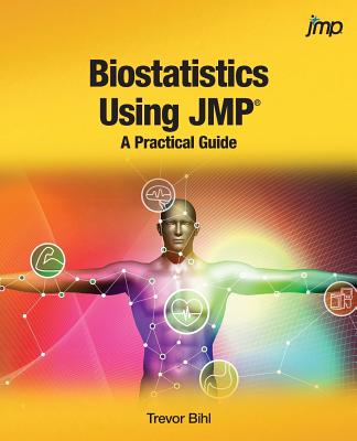 Biostatistics Using JMP: A Practical Guide - Bihl, Trevor