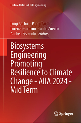 Biosystems Engineering Promoting Resilience to Climate Change - AIIA 2024 - Mid-Term Conference - Sartori, Luigi (Editor), and Tarolli, Paolo (Editor), and Guerrini, Lorenzo (Editor)