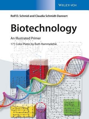 Biotechnology: An Illustrated Primer - Schmid, Rolf D., and Schmidt-Dannert, Claudia