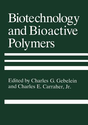 Biotechnology and Bioactive Polymers - Carraher Jr, Charles E (Editor), and Gebelein, C G (Editor)