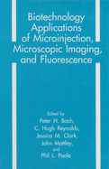 Biotechnology Applications of Microinjection, Microscopic Imaging, and Fluorescence