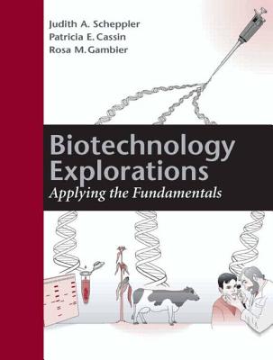 Biotechnology Explorations - Scheppler, Judith A, and Cassin, Patricia E, and Gambier, Rosa M
