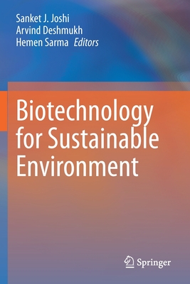 Biotechnology for Sustainable Environment - Joshi, Sanket J. (Editor), and Deshmukh, Arvind (Editor), and Sarma, Hemen (Editor)