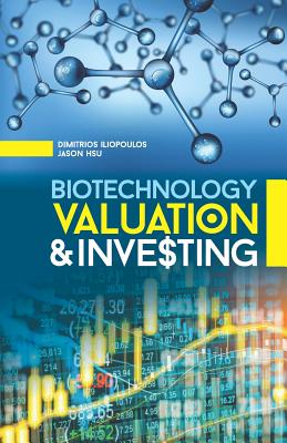 Biotechnology Valuation & Investing - Hsu, Jason, and Iliopoulos, Dimitrios