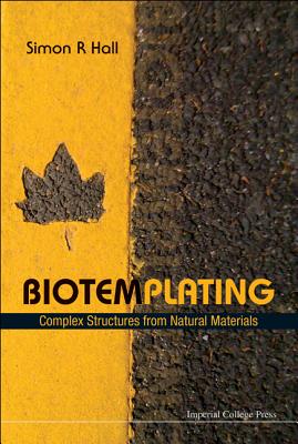 Biotemplating: Complex Structures from Natural Materials - Hall, Simon Robert