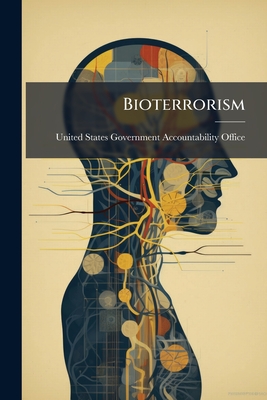 Bioterrorism - United States Government Accountabili (Creator)