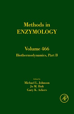 Biothermodynamics, Part B: Volume 466 - Johnson, Michael L (Editor), and Holt, Jo M (Editor), and Ackers, Gary K (Editor)