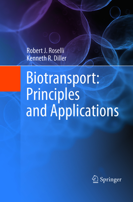 Biotransport: Principles and Applications - Roselli, Robert J, and Diller, Kenneth R