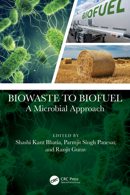 Biowaste to Biofuel: A Microbial Approach - Bhatia, Shashi Kant (Editor), and Panesar, Parmjit Singh (Editor), and Gurav, Ranjit (Editor)