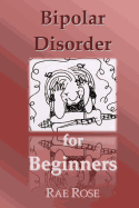 Bipolar Disorder for Beginners - Rose, Rae
