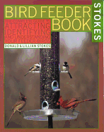 Bird Feeder Book: The Complete Guide to Attracting, Identifying, and Understanding Your Feeder Birds