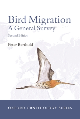 Bird Migration: A General Survey - Berthold, Peter, and Bauer, Hans-G�nther (Translated by), and Westhead, Valarie (Translated by)
