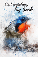 Bird Watching Log Book: Checklist Book / Notebook / Diary, Unique Gift For Birders And Bird Watchers