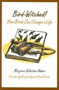 Bird-Witched!: How Birds Can Change a Life