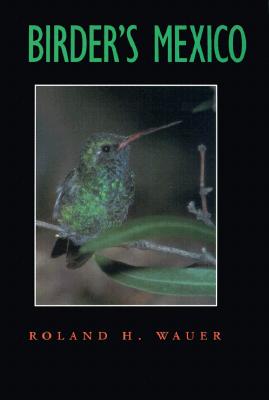 Birder's Mexico - Wauer, Roland H, and Emanuel, Victor (Foreword by)