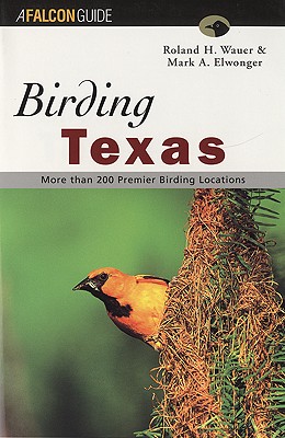 Birding Texas - Wauer, Roland H, and Elwonger, Mark