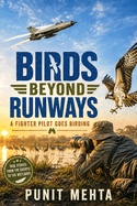 Birds Beyond Runways: Fun Birding Adventures of a Fighter Pilot