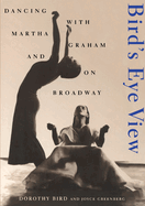 Bird's Eye View: Dancing With Martha Graham And On Broadway