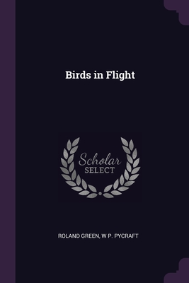 Birds in Flight - Green, Roland, and Pycraft, W P
