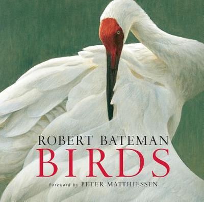 Birds - Bateman, Robert, and Dean, Kathryn, and Matthiessen, Peter (Foreword by)