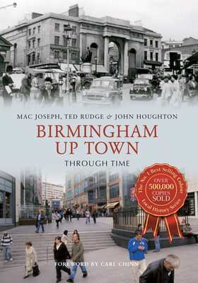 Birmingham Up Town Through Time - Rudge, Ted, and Joseph, Mac, and Houghton, John