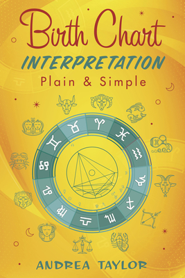 Birth Chart Interpretation Plain & Simple - Taylor, Andrea