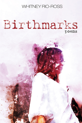 Birthmarks: Poems - Rio-Ross, Whitney