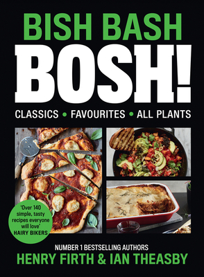 BISH BASH BOSH! - Firth, Henry, and Theasby, Ian