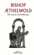 Bishop Aethelwold: His Career and Influence