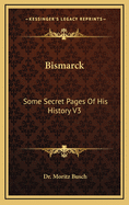 Bismarck: Some Secret Pages of His History V3