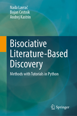 Bisociative Literature-Based Discovery: Methods with Tutorials in Python - Lavrac, Nada, and Cestnik, Bojan, and Kastrin, Andrej
