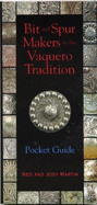 Bit and Spur Makers in the Vaquero Tradition: Pocket Guide