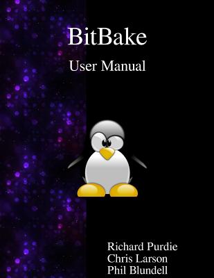 BitBake User Manual - Larson, Chris, MD, and Blundell, Phil, and Purdie, Richard