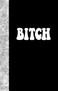 Bitch: Lined Journal, 108 Pages