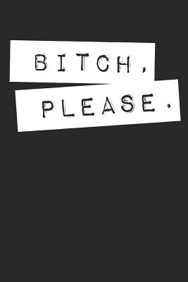 Bitch Please: College Ruled Notebook Journal, 6x9 Inch, 120 Pages - Swearworks