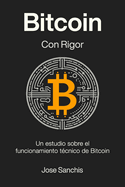 Bitcoin con Rigor: Un estudio sobre el funcionamiento t?cnico de Bitcoin