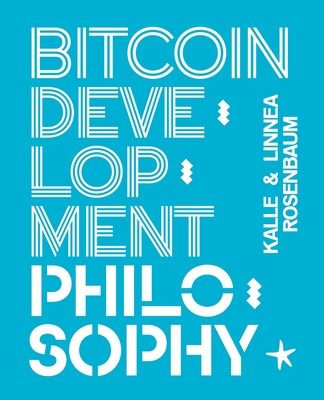 Bitcoin Development Philosophy - Rosenbaum, Linn�a, and Rosenbaum, Kalle