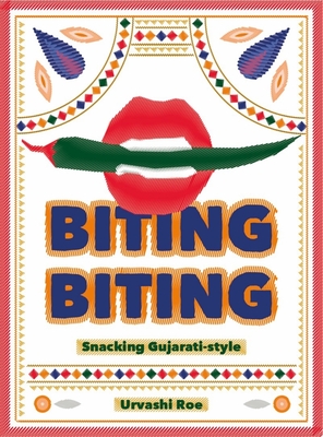 Biting Biting: Snacking Gujarati-Style - Roe, Urvashi