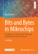 Bits und Bytes in Mikrochips: Grundlagen der Technischen Informatik am Beispiel moderner Hardware