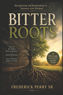 Bitter Roots: Recognizing and Responding to Jealously with Wisdom