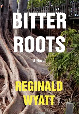 Bitter Roots - Wyatt, Reginald Lawrence