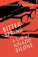 Bitter Spring: A Life of Ignazio Silone