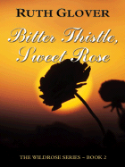 Bitter Thistle Sweet Rose - Glover, Ruth