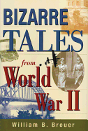 Bizarre Tales from World War II