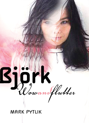 Bjork Wow and Flutter - Pytlik, Mark