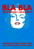 Bla Bla: 600 Useless Facts