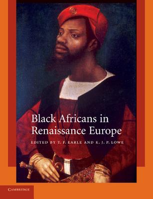 Black Africans in Renaissance Europe - Earle, T. F. (Editor), and Lowe, K. J. P. (Editor)