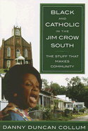 Black and Catholic in the Jim Crow South: The Stuff That Makes Community