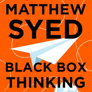Black Box Thinking: Growth Mindset and the Secrets of High Performance